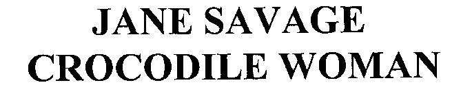 JANE SAVAGE CROCODILE WOMAN