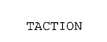 TACTION