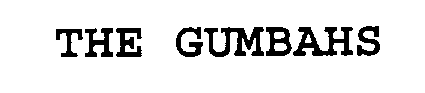 THE GUMBAHS