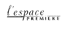 L'ESPACE PREMIERE