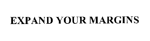 EXPAND YOUR MARGINS