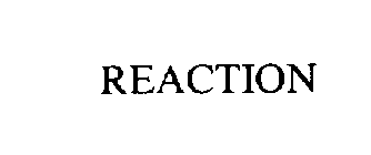REACTION