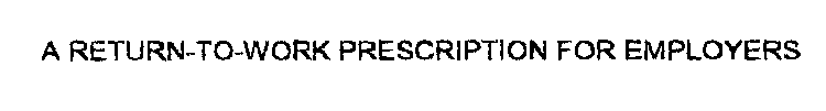 A RETURN-TO-WORK PRESCRIPTION FOR EMPLOYERS