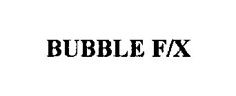 BUBBLE F/X