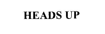 HEADS UP
