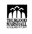 THURGOOD MARSHALL SCHOLARSHIP FUND