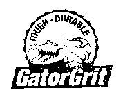 TOUGH DURABLE GATORGRIT