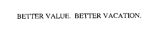 BETTER VALUE. BETTER VACATION.