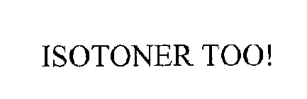 ISOTONER TOO!