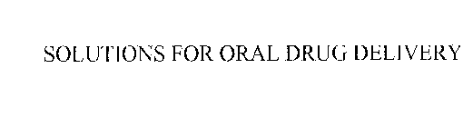 SOLUTIONS FOR ORAL DRUG DELIVERY