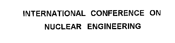 INTERNATIONAL CONFERENCE ON NUCLEAR ENGINEERING