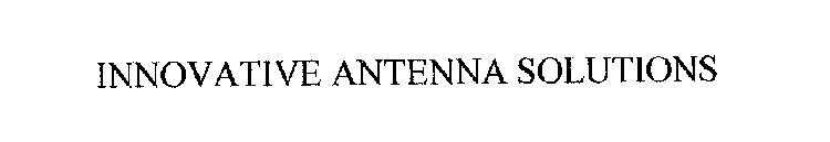 INNOVATIVE ANTENNA SOLUTIONS