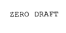 ZERO DRAFT