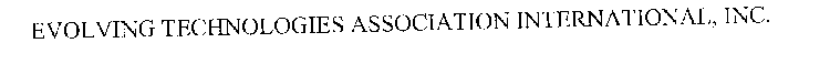 EVOLVING TECHNOLOGIES ASSOCIATION INTERNATIONAL, INC.