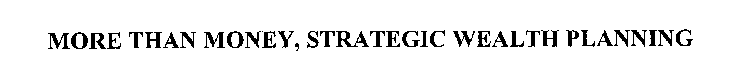 MORE THAN MONEY, STRATEGIC WEALTH PLANNING