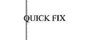 QUICK FIX