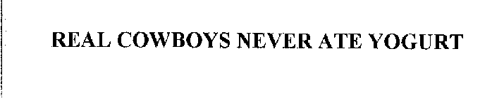 REAL COWBOYS NEVER ATE YOGURT