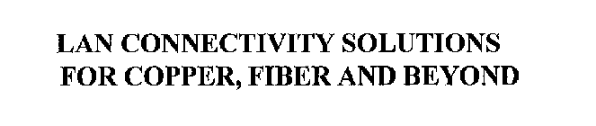 LAN CONNECTIVITY SOLUTIONS FOR COPPER, FIBER AND BEYOND