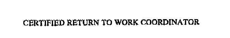 CERTIFIED RETURN TO WORK COORDINATOR