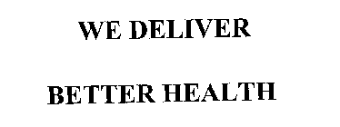 WE DELIVER BETTER HEALTH