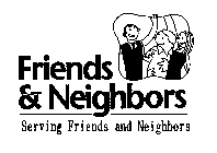 FRIENDS & NEIGHBORS SERVING FRIENDS ANDNEIGHBORS