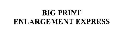 BIG PRINT ENLARGEMENT EXPRESS