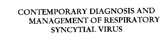 CONTEMPORARY DIAGNOSIS AND MANAGEMENT OF RESPIRATORY SYNCYTIAL VIRUS