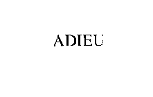 ADIEU