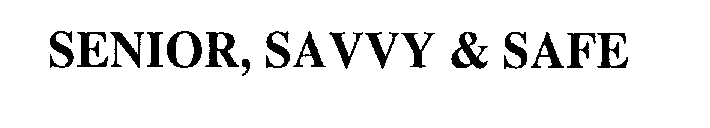 SENIOR, SAVVY & SAFE