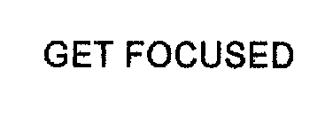 GET FOCUSED