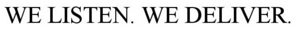 WE LISTEN. WE DELIVER.