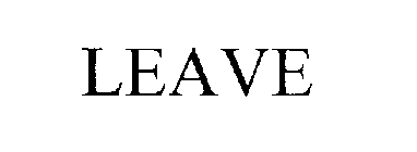 LEAVE