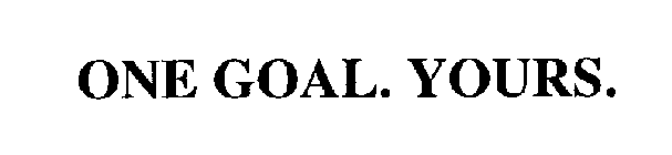 ONE GOAL. YOURS.