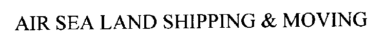 AIR SEA LAND SHIPPING & MOVING
