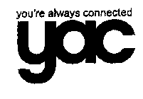 YAC YOU'RE ALWAYS CONNECTED