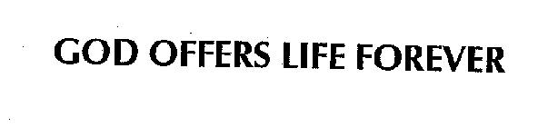 GOD OFFERS LIFE FOREVER