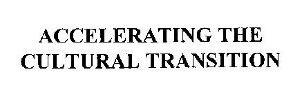 ACCELERATING THE CULTURAL TRANSITION