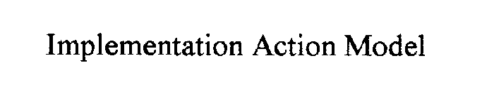 IMPLEMENTATION ACTION MODEL