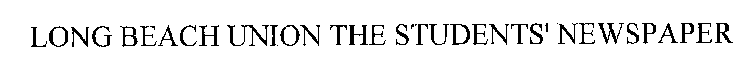 LONG BEACH UNION THE STUDENTS' NEWSPAPER
