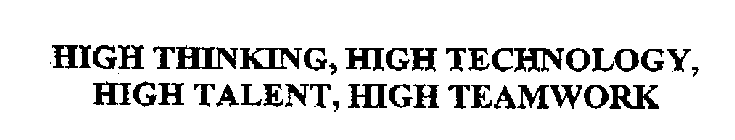 HIGH THINKING, HIGH TECHNOLOGY, HIGH TALENT, HIGH TEAMWORK