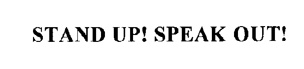 STAND UP! SPEAK OUT!