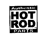 AUTHENTIC HOT ROD PARTS