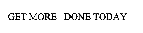 GET MORE DONE TODAY