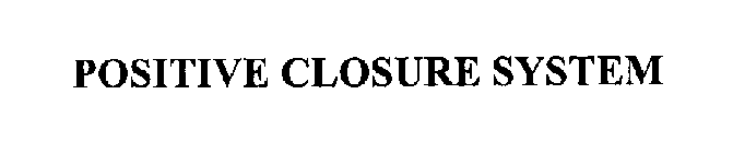 POSITIVE CLOSURE SYSTEM