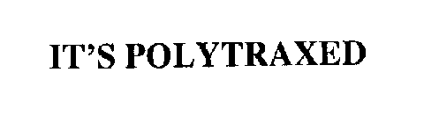 IT'S POLYTRAXED