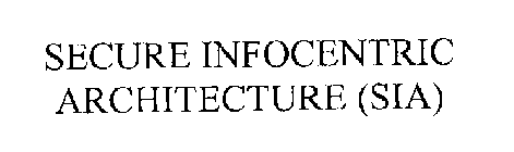 SECURE INFOCENTRIC ARCHITECTURE (SIA)