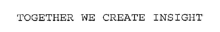 TOGETHER WE CREATE INSIGHT