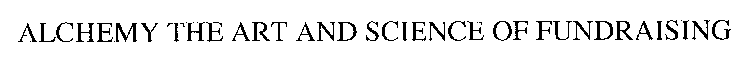 ALCHEMY THE ART AND SCIENCE OF FUNDRAISING