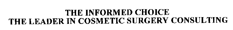 THE INFORMED CHOICE THE LEADER IN COSMETIC SURGERY CONSULTING