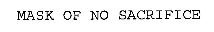 MASK OF NO SACRIFICE